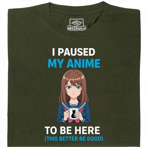 I Paused My Anime To Be Here - Vista Principale T-Shirt Verde Scuro