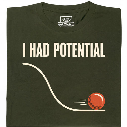 I Had Potential - Vista principale T-Shirt Verde scuro