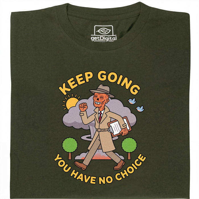Keep Going, You Have No Choice - Vista frontal Camiseta Verde Oscuro