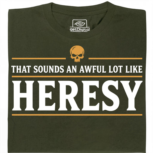 Sounds An Awful Lot Like Heresy - Main view T-Shirt Dark Green